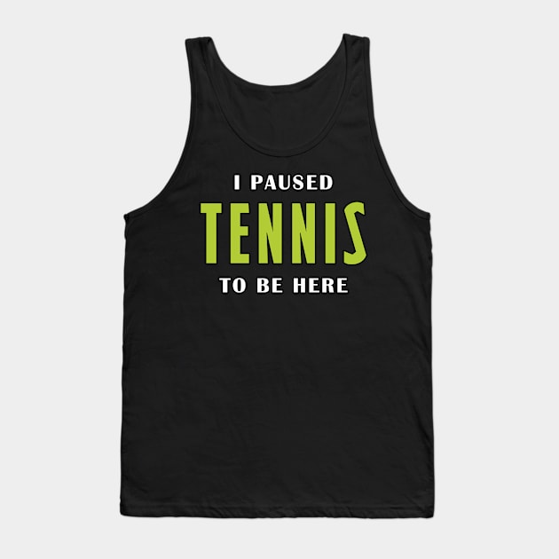 I paused tennis to be here Tank Top by Mamon